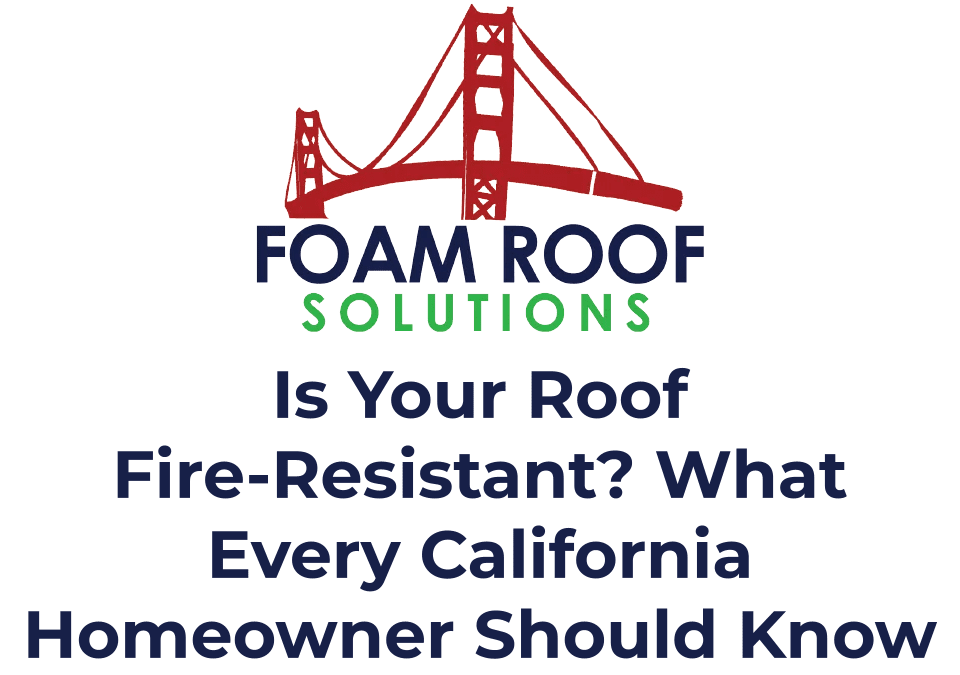 Is Your Roof Fire-Resistant? What Every California Homeowner Should Know