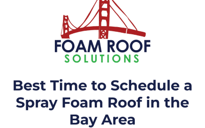 Best Time to Schedule a Spray Foam Roof in the Bay Area