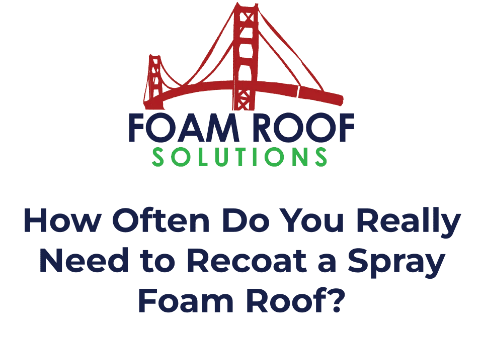 How Often Do You Really Need to Recoat a Spray Foam Roof?